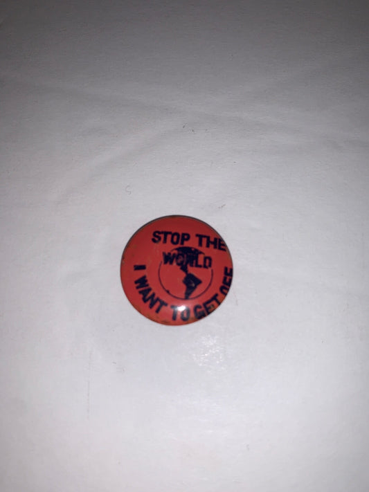 Vintage Stop The World I Want To Get Off 7/8" Litho Pinback